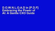 D.O.W.N.L.O.A.D in [P.D.F] Embracing the Power of AI: A Gentle CXO Guide [F.u.l.l Pages]