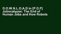 D.O.W.N.L.O.A.D in [P.D.F] Jobocalypse: The End of Human Jobs and How Robots Will Replace Them