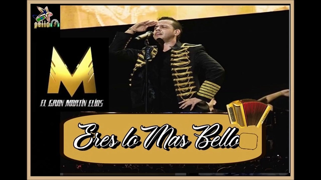 Eres lo Mas Bello - EL GRAN MARTIN ELIAS