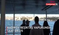 Kadıköy Beşiktaş vapurunda saat 9'u 5 geçe
