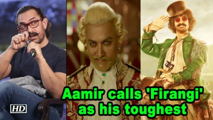 Aamir calls his 'Firangi Thug' as his toughest