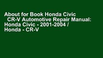 About for Book Honda Civic   CR-V Automotive Repair Manual: Honda Civic - 2001-2004 / Honda - CR-V