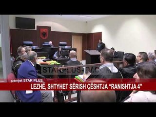 LEZHË, SHTYHET SËRISH ÇËSHTJA “RANISHTJA 4”