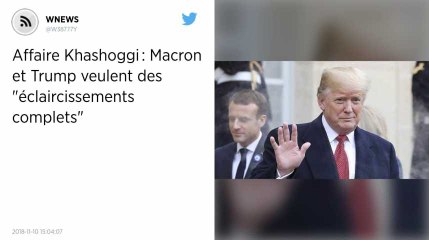 Affaire Khashoggi : Macron et Trump veulent des "éclaircissements complets".