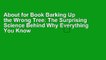 About for Book Barking Up the Wrong Tree: The Surprising Science Behind Why Everything You Know