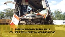 2 perish in dawn crash as bus collides with lorry on Mombasa road