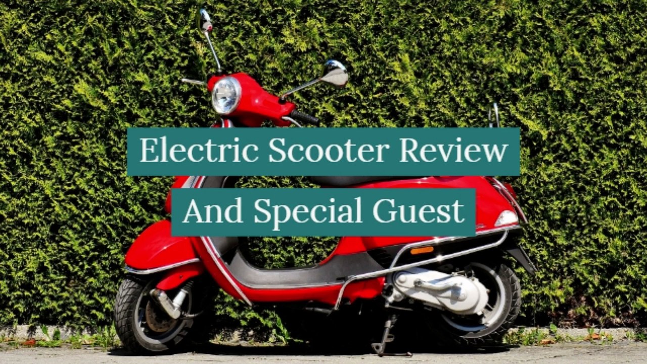 Electric Scooter Review And Special Guest