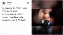 Dépenses de l'État : des rémunérations « choquantes » dans douze ministères du gouvernement Philippe.
