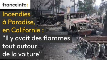 Incendies à Paradise, en Californie : "Il y avait des flammes tout autour de la voiture"