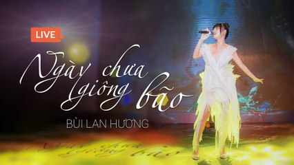 ĐỘC QUYỀN: LIVE - NGÀY CHƯA GIÔNG BÃO | OFFICIAL OST NGƯỜI BẤT TỬ | BÙI LAN HƯƠNG