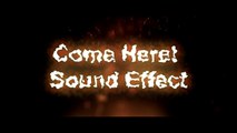 Come Here! Sound Effects