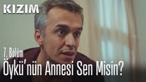 Öykü'nün annesi sen misin? - Kızım 7.  Bölüm