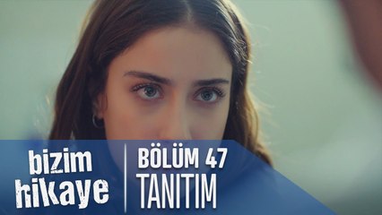 Bizim Hikaye 47. Bölüm Tanıtımı