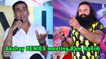 Akshay DENIES meeting Gurmeet Ram Rahim Singh