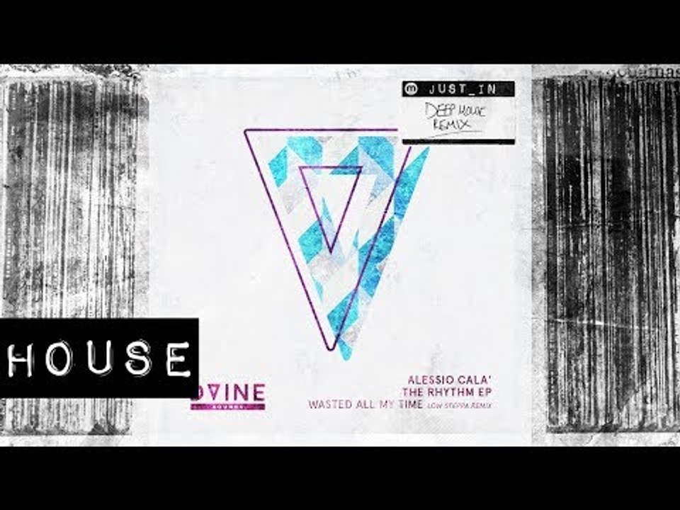 HOUSE: Wasted All Of My Time - Alessio Cala (Low Steppa Remix) [DVINE Sounds]