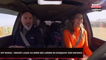 Off roads : Vincent Lagaf au bord des larmes en évoquant son enfance (Vidéo)