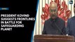 President Kovind suggests frontlines in battle for safeguarding  planet