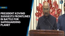 President Kovind suggests frontlines in battle for safeguarding  planet