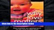 F.R.E.E [D.O.W.N.L.O.A.D] Why Love Matters: How Affection Shapes a Baby s Brain [P.D.F]