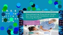 F.R.E.E [D.O.W.N.L.O.A.D] Developing Practical Skills for Nursing Children and Young People