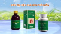 Thuốc hen P/H hỗ trợ điều trị  bệnh hen phế quản dứt điểm dễ dàng và nhanh chóng