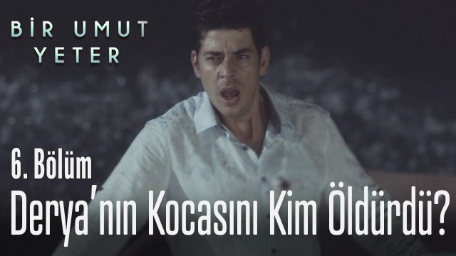 Derya'nın eski kocasını kim öldürdü - Bir Umut Yeter 6. Bölüm