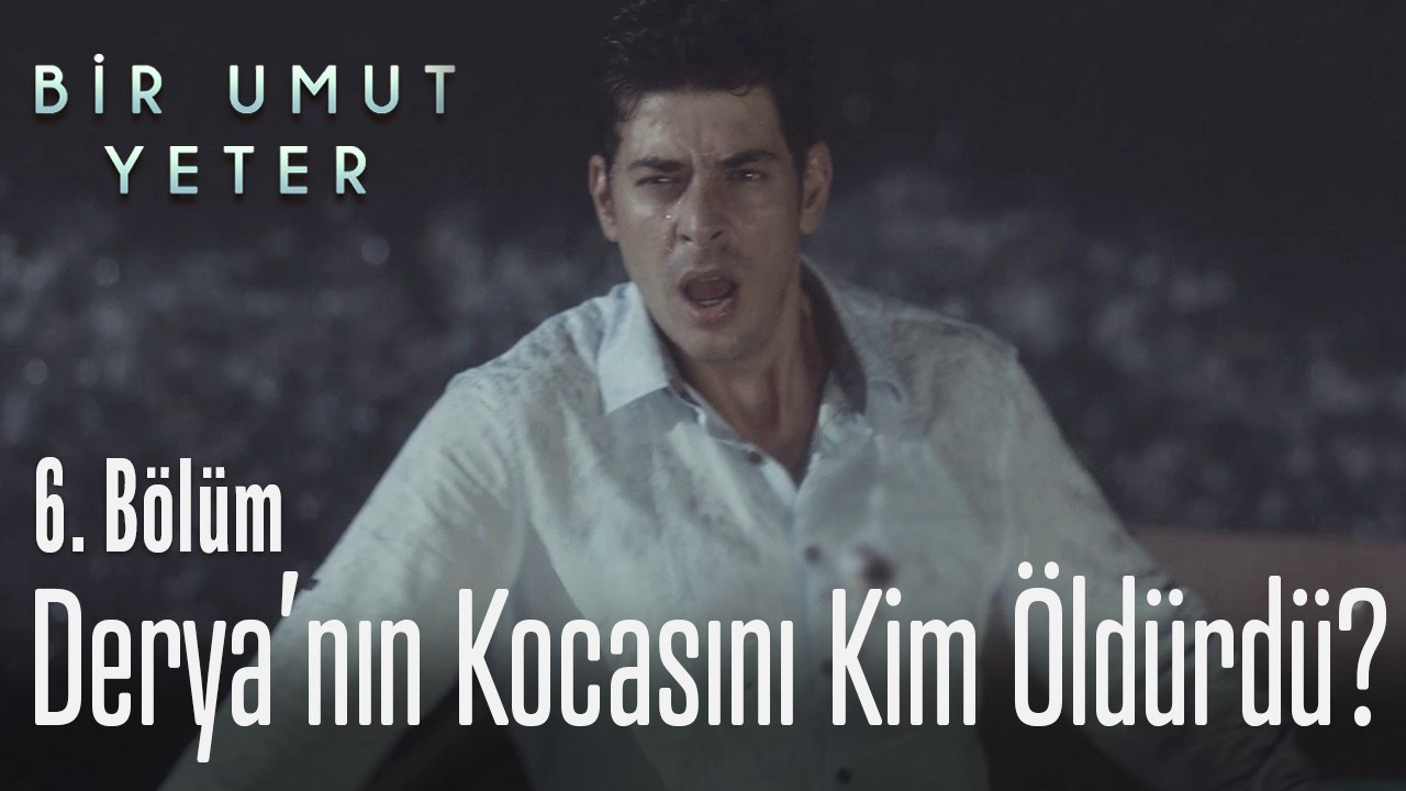 Derya'nın eski kocasını kim öldürdü - Bir Umut Yeter 6. Bölüm