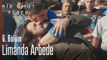 Limanda arbede - Bir Umut Yeter 6. Bölüm