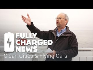 Clean Cities & Flying Cars | Fully Charged