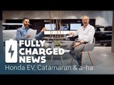 Honda EV, Catamaran & a-ha | Fully Charged News