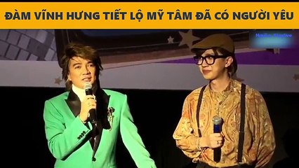 ĐÀM VĨNH HƯNG TIẾT LỘ MỸ TÂM ĐÃ CÓ NGƯỜI YÊU