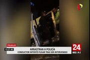 Trujillo: conductor arrastra a policía y se da a la fuga durante intervención