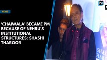 ‘Chaiwala’ became Prime Minister because of Nehru's institutional structures: Shashi Tharoor