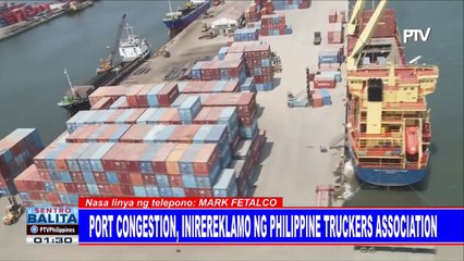 Port congestion, inirereklamo ng Philippine Truckers Association