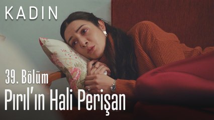 Pırıl'ın hali perişan - Kadın 39. Bölüm