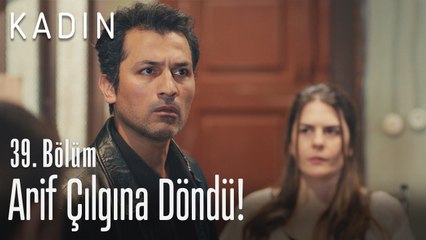 Arif çılgına döndü! - Kadın 39. Bölüm