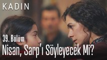 Nisan, Sarp'ı söyleyecek mi? - Kadın 39. Bölüm