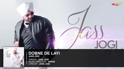 Dobne De Layi | Full Audio Song | Jass Jogi | Punjabi Songs