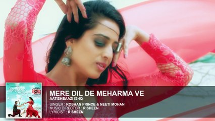 Mere Dil De Meharma Ve | Full Audio Song | Aatishbaazi Ishq | Roshan Prince & Neeti Mohan