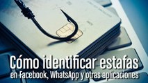 Cómo identificar estafas en Facebook, Whatsapp y otras aplicaciones