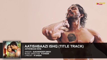 Aatishbaazi Ishq Title Track | Full Audio Song | Aatishbaazi Ishq | Sukhwinder Singh
