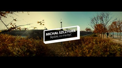 Michał Szczygieł - Będzie, Co Ma Być