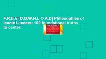 F.R.E.E [D.O.W.N.L.O.A.D] Philosophies of Iconic Leaders: 100 foundational truths to center,