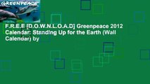 F.R.E.E [D.O.W.N.L.O.A.D] Greenpeace 2012 Calendar: Standing Up for the Earth (Wall Calendar) by