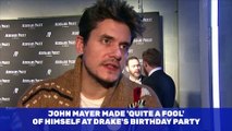 John Mayer Made 'Quite a Fool' of Himself at Drake's Birthday Party