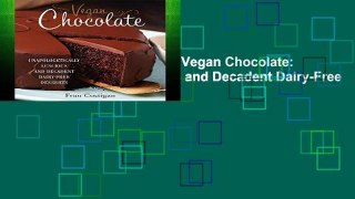 F.R.E.E [D.O.W.N.L.O.A.D] Vegan Chocolate: Unapologetically Luscious and Decadent Dairy-Free