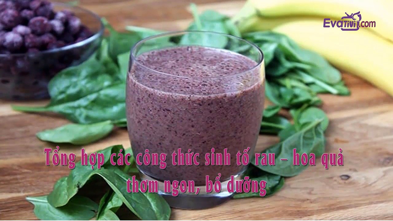 1. Pha chế - Tổng hợp các công thức sinh tố rau – hoa quả thơm ngon, bổ dưỡng