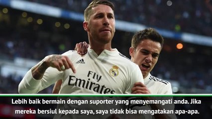 Saya Sepakat Dengan Siulan Bernabeu - Ramos