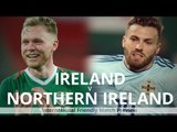 Republic Of Ireland v Northern Ireland - International Friendly Match Preview