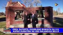 Pres. #Duterte, posibleng bumisita sa US kapag dumating na ang Balangiga Bells